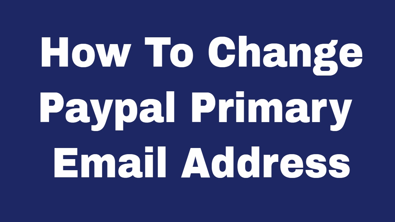 how-to-change-paypal-primary-email-address
